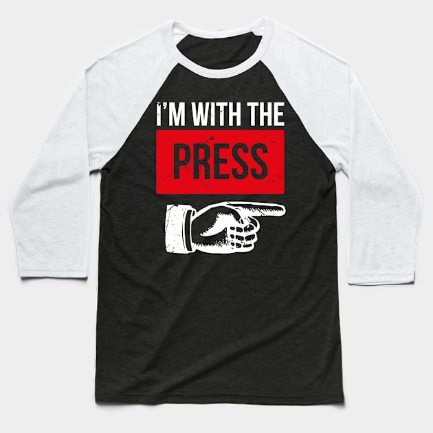 Im With The Press (v1) Baseball T-Shirt by bluerockproducts